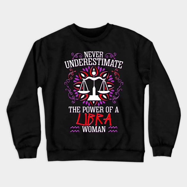 Never Underestimate The Power Of Libra Woman Crewneck Sweatshirt by bestsellingshirts